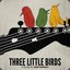 Three Little Birds