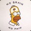 NO BRAIN! NO PAIN!