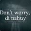 Don’t worry di nahui