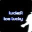 U Lucker!