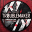 TROUBLEMAKER