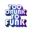 Too Drunk To Funk