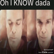 Oh I KNOW dada