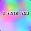 I HATE YOU