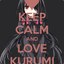 KEEP CALM AND LOVE KURUMI
