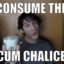 Consum the cum Chalice