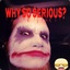 WhySoSeriouS