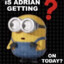 is adrian getting on today?