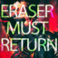 ERASER must RETURN