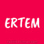 {=ERTEM=}