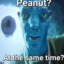 Peanut? At the same time?