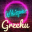 WHISPER| Grzehu