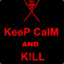 KeeP CalM AND K!LL ︻ デ=一