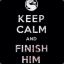 KEEP CALM AND FINISH HIM