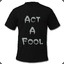 Act a Fool!!!