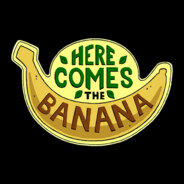 HERE COMES THE BANANA