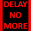 Delay No More