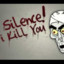 Silence i kill you