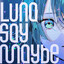 Luna:Maybe