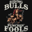 ridin bulls punchin fools