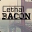 Lethal Bacon