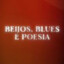 Beijos, Blues e Poesia