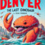 Denver the last Crabosaur