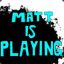 MattIsNotPlaying