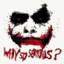 WhySoSerious?