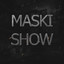 MaskiShow