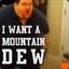 DIDYOUDRINKMYMOUNTAINDEW