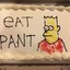 Eat pant.