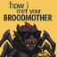 How I Met Your Broodmother