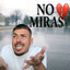 NO MIRAS