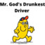 Mr. God&#039;s Drunkest Driver