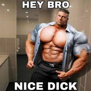Nice dick bro