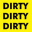 Dirty Dirty Dirty™