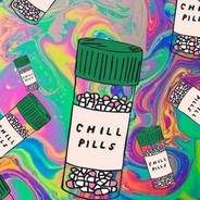 *CHILL PILL*