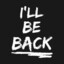 I&#039;LL be back :j