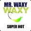 Mr. Waxy