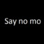 Say no mo