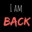 i AM BACK