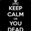 Keep Calm Or You DEAD