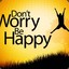 dont worry, be happy!