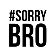 SORRY.bro