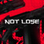 NOT LOSE