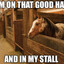 On dat good hay n in my stall