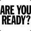 AREYOUREADY =/