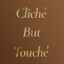 ClicheButTouche