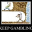 keep gambling